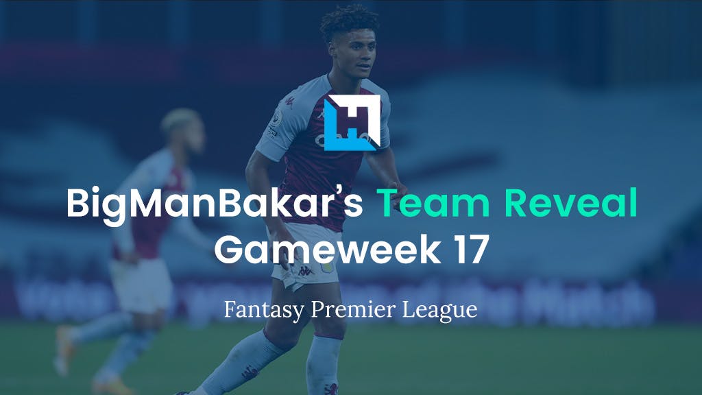 FPL Gameweek 17 Team Reveal | BigManBakar