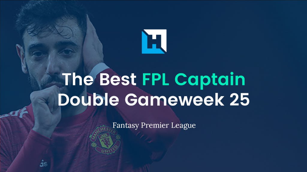 The Best Captain for FPL Double Gameweek 25 – Fantasy Premier League Tips
