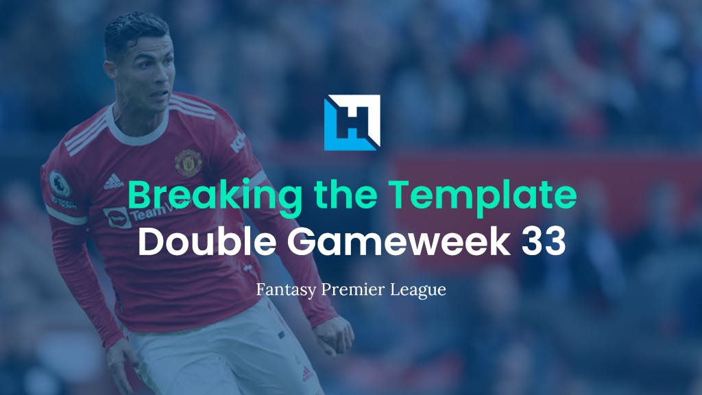 Breaking The Template | FPL Tips for Double Gameweek 33
