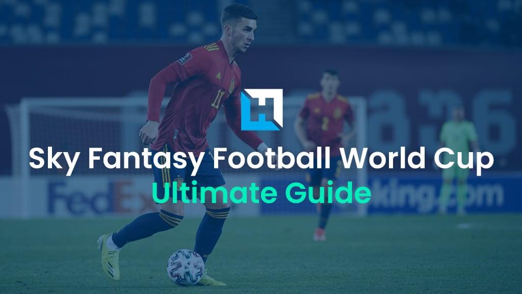 Sky Sports Fantasy Football World Cup 2022 tips: The Ultimate Guide to Sky International