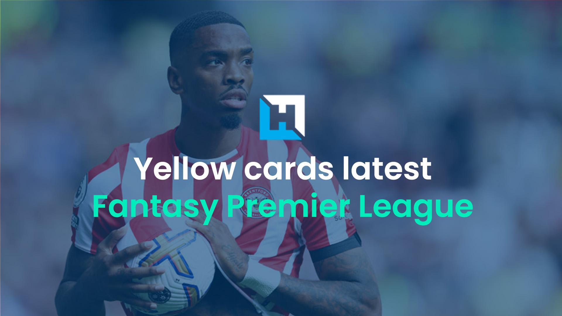 FPL tips: Yellow card rules and who’s close to a two-game ban?