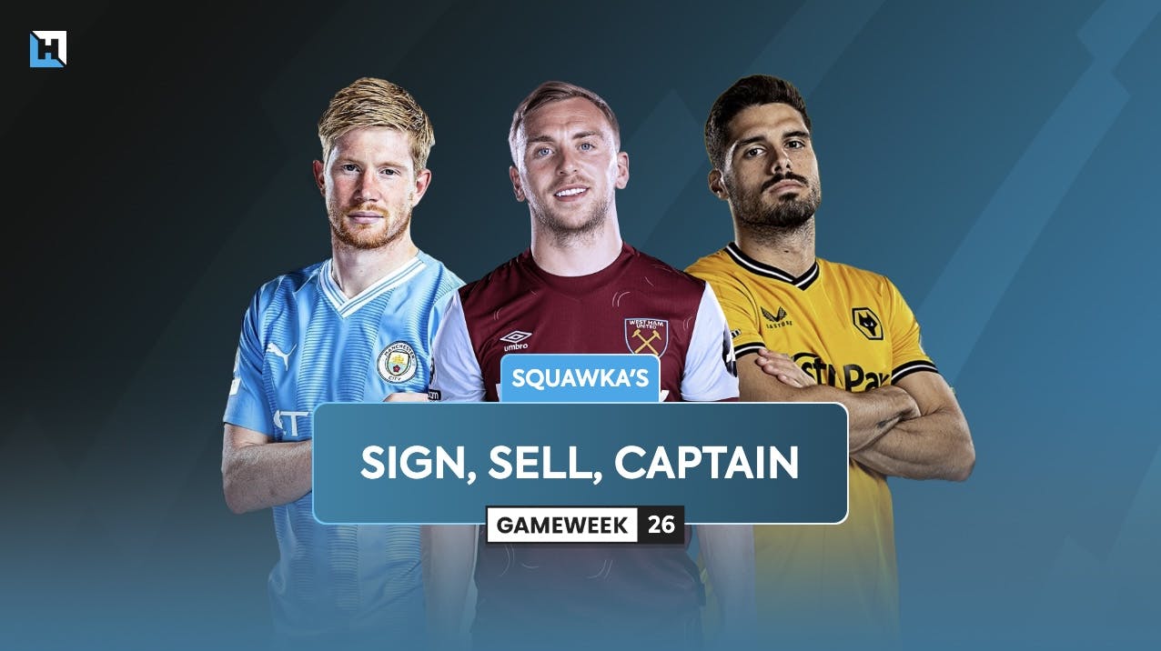 Who to sign, sell and captain for Blank Gameweek 26 | Squawka