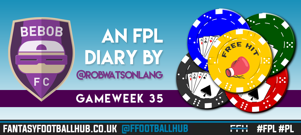 BEBOB FC – An FPL Diary by Rob Watson-Lang – GW 35