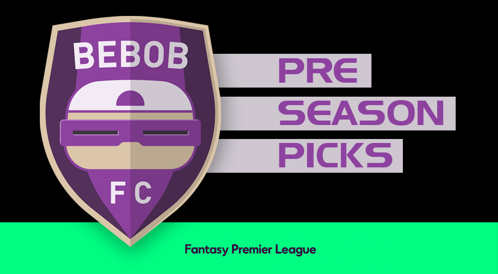 BEBOB FC – An FPL Diary by Rob Watson-Lang – PRE-SEASON PICKS