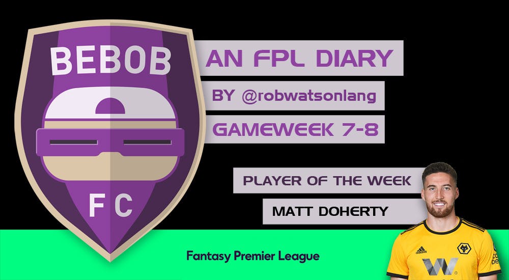 BEBOB FC – An FPL Diary by Rob Watson-Lang – GAMEWEEK 7-8