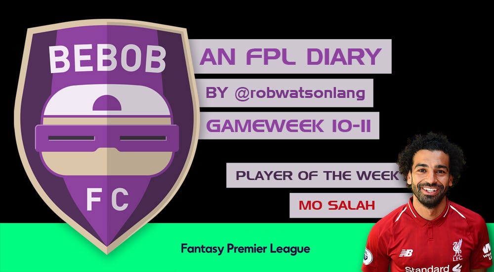 BEBOB FC – An FPL Diary by Rob Watson-Lang – GAMEWEEK 10-11