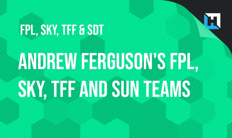 Andrew Ferguson’s FPL, Sky, TFF and Sun Drafts and Sky/TFF Transfer Strategies