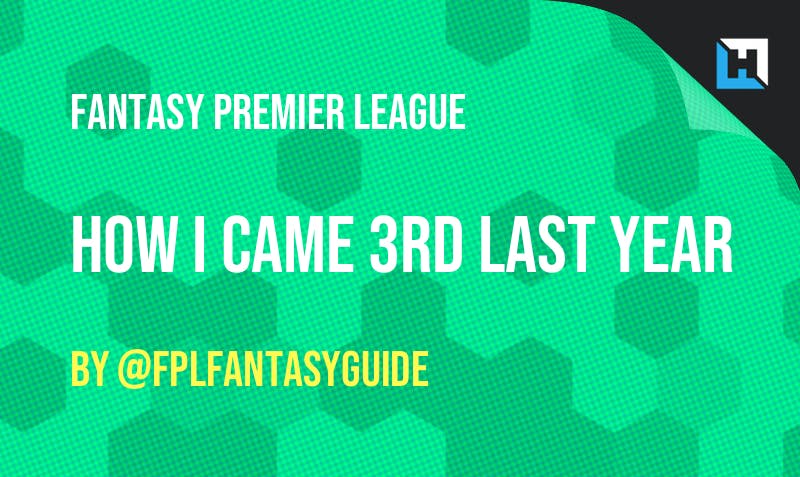 How I finished 3rd Overall Last Season in FPL