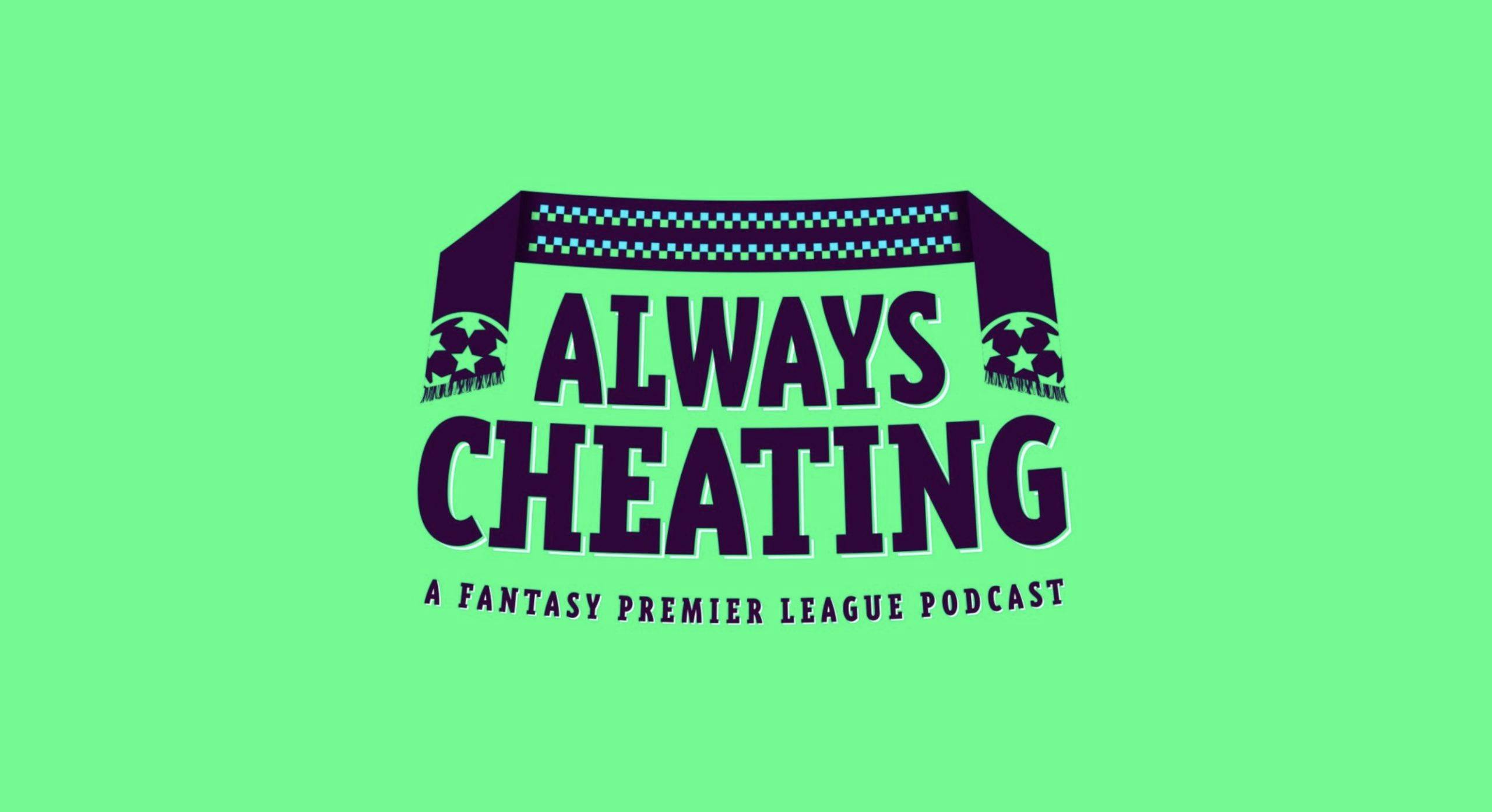 Always Cheating FPL Podcast