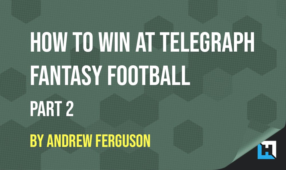 How To Win At Telegraph Fantasy Football – Part 2