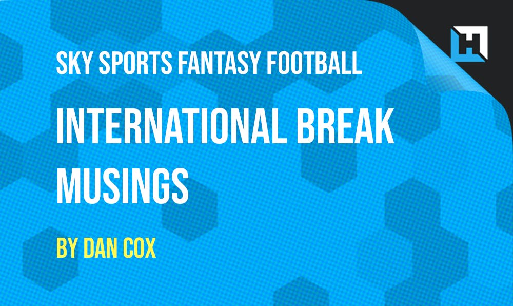 Sky Sports Fantasy Football – International Break Musings