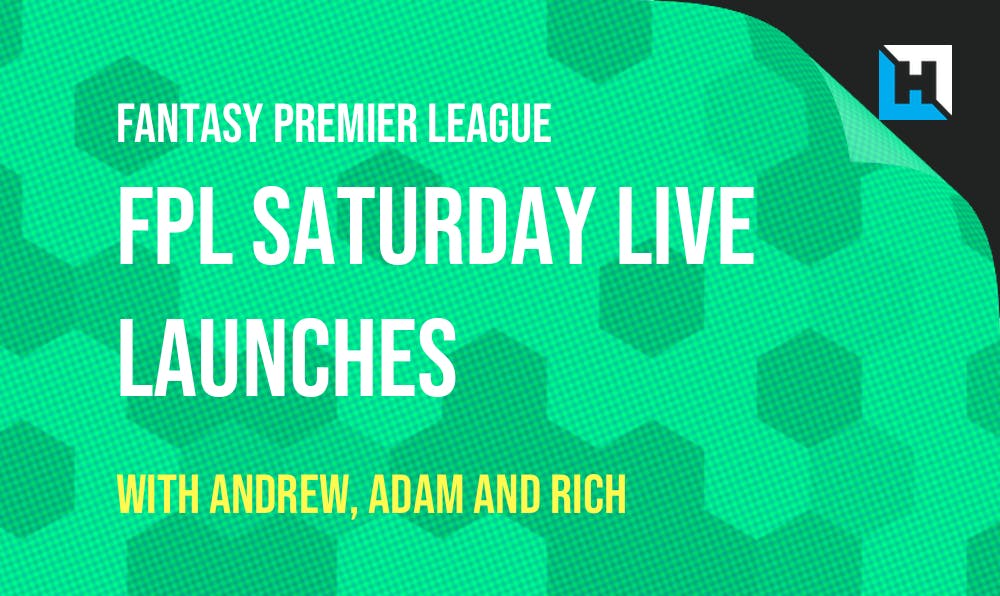 FPL Saturday LIVE Launches