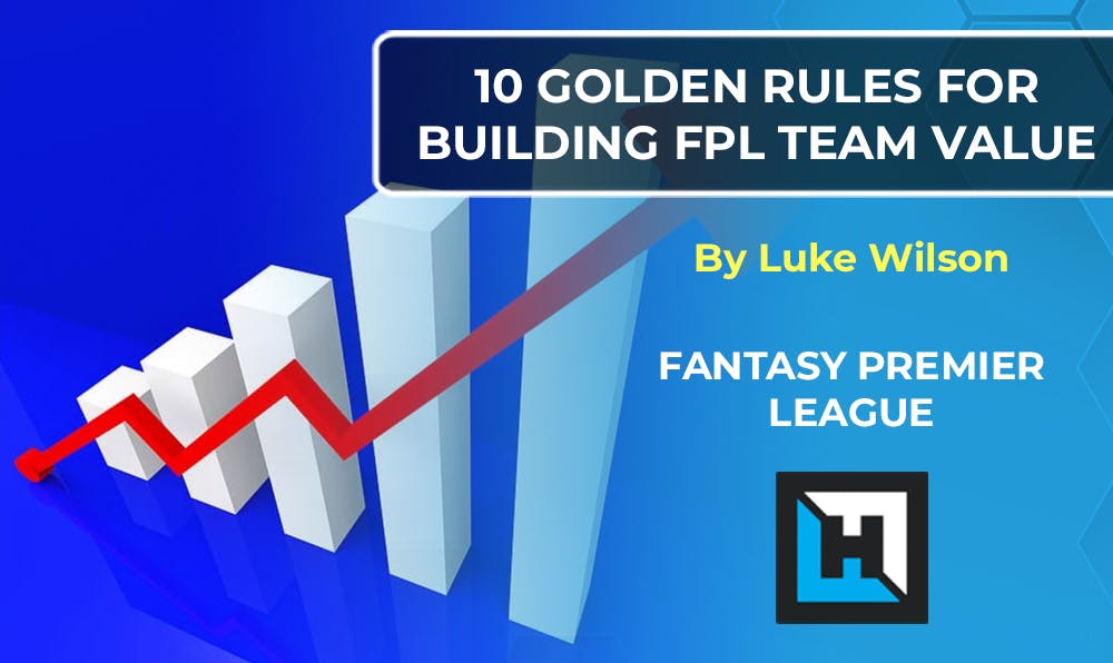 10 Golden Rules for Building FPL Team Value