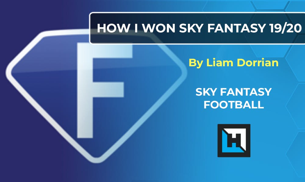 How I Won Sky Fantasy Football 19/20 – by Liam Dorrian