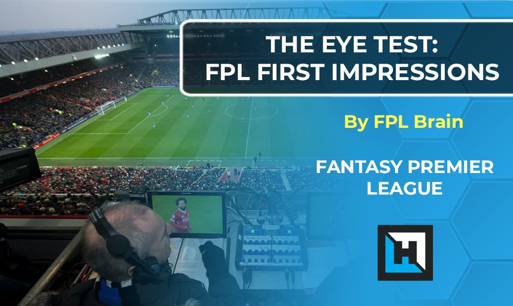 The Eye Test – FPL First Impressions – Gameweek 1