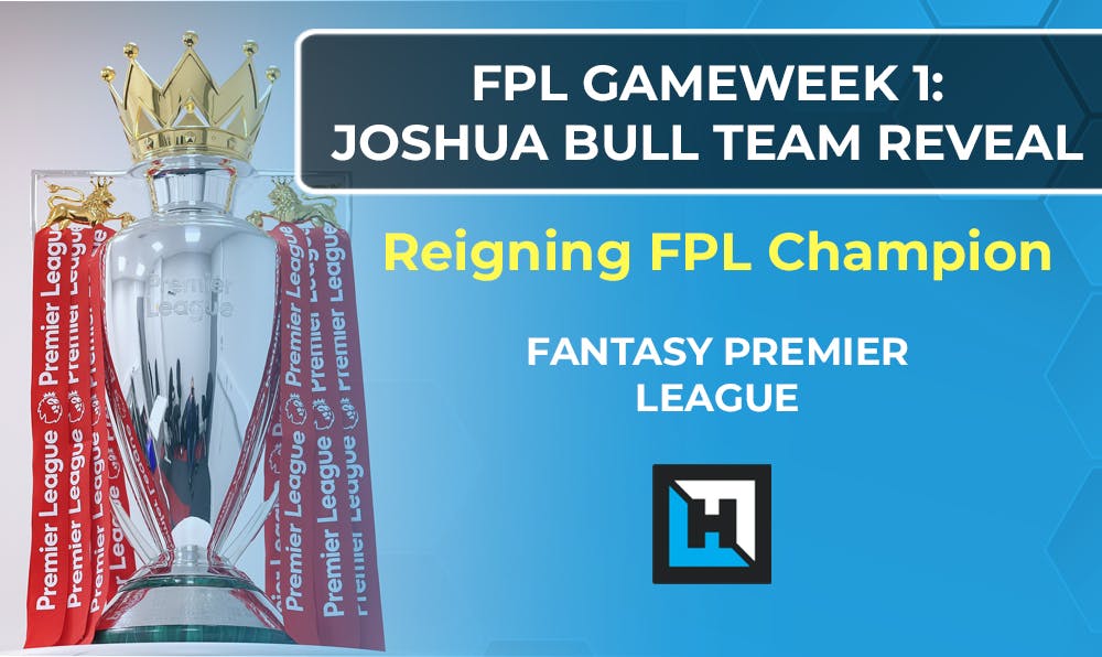 FPL Winner Joshua Bull Reveals His Gameweek 1 Team