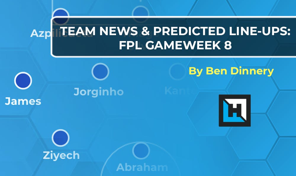 Team News: Predicted Lineups | FPL Gameweek 8