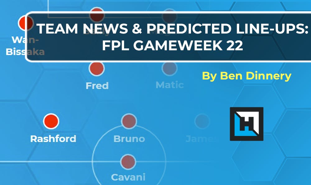 Team News: Predicted Lineups | FPL Gameweek 22
