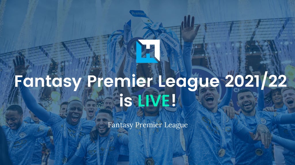 Fantasy Premier League (FPL) 2021/22 is LIVE!