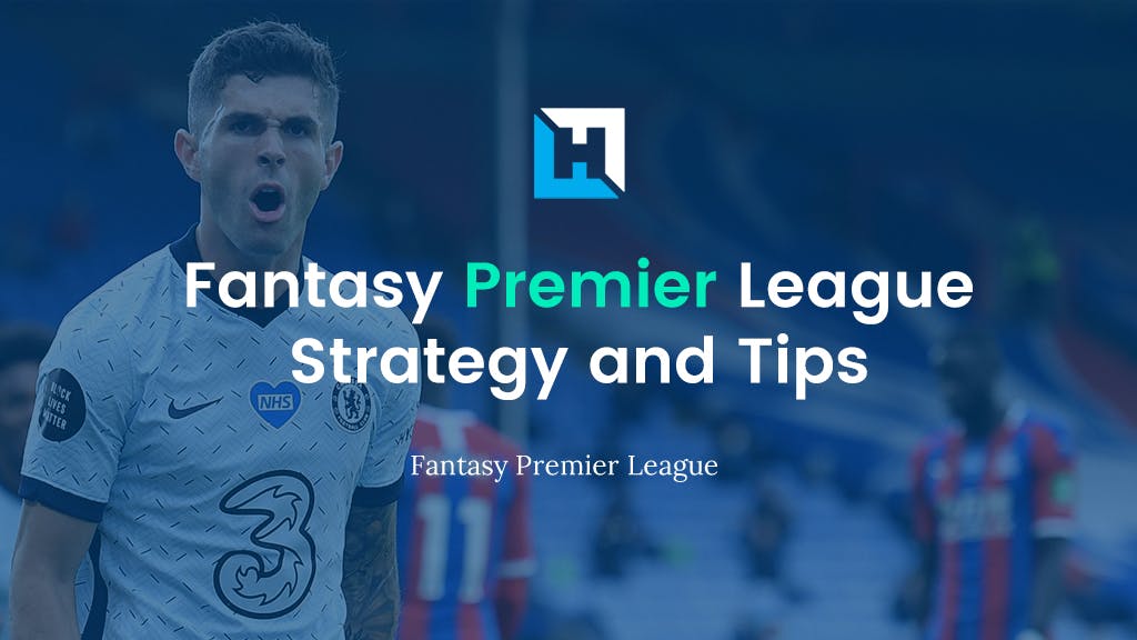 FPL Strategy and Tips – Fantasy Premier League 2021/22