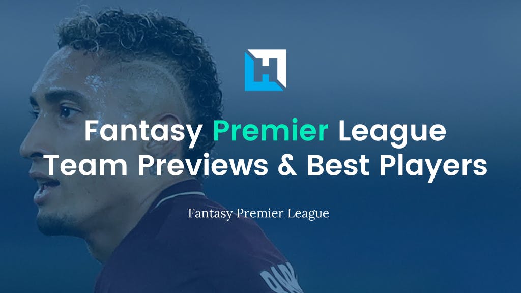 Fantasy Premier League 2021/22 Tips – Team Previews and Best Players