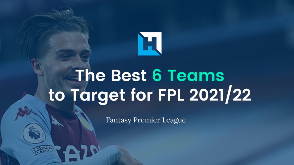 The Best 6 Teams to Target for Fantasy Premier League 2021/22