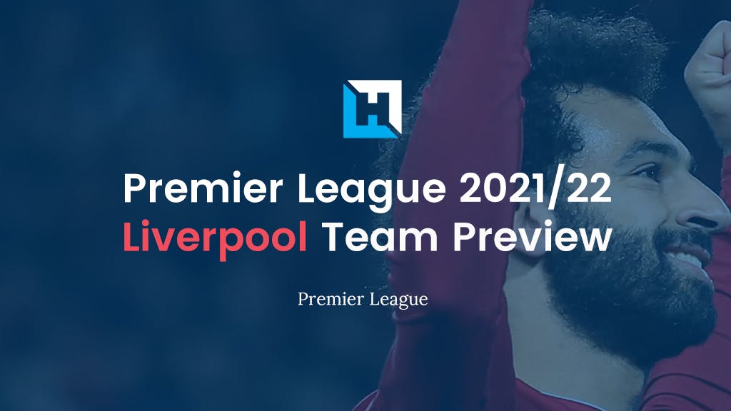 Premier League Fantasy Football Tips 2021/22 – Team Preview – Liverpool