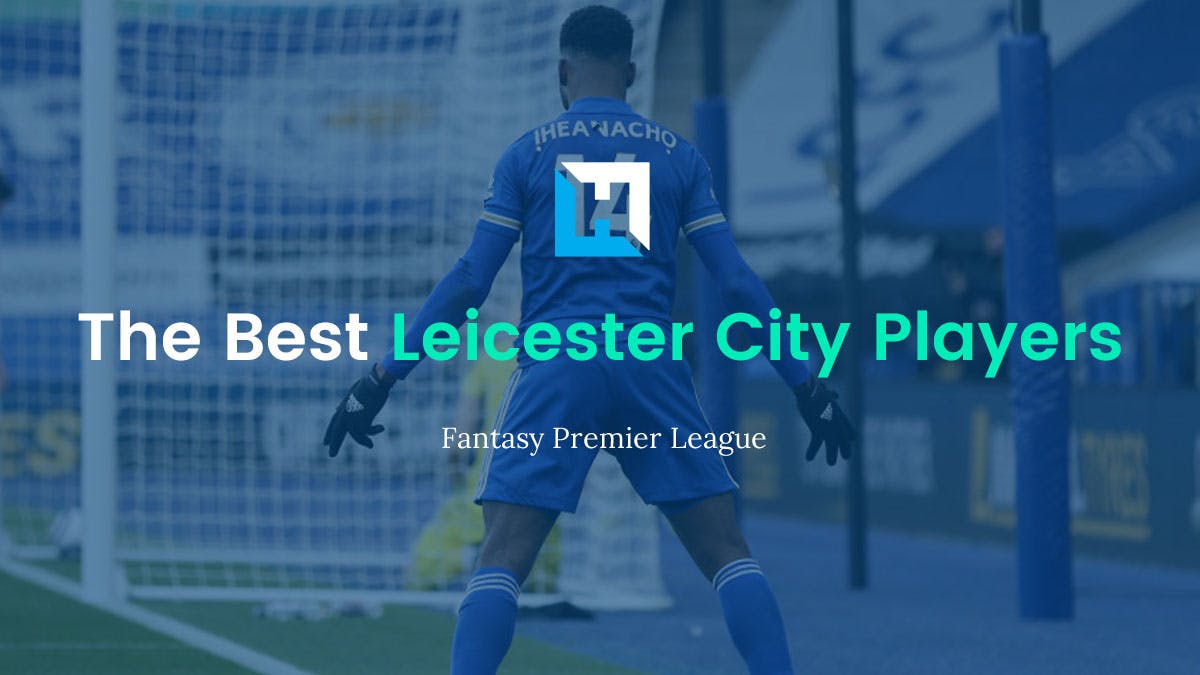 The Best Leicester City FPL Players 2021/22