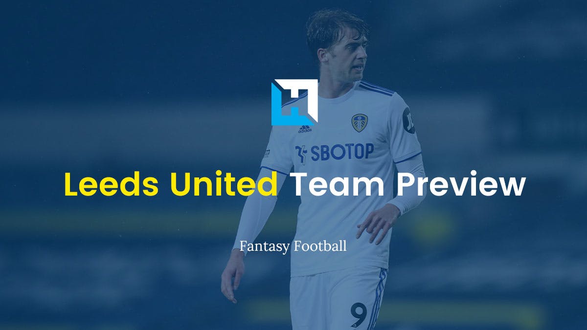 Leeds United Fantasy Football Tips 2021/22 – Team Preview