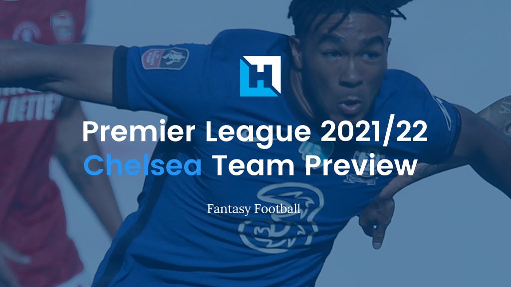 Premier League Fantasy Football Tips 2021/22 – Team Preview – Chelsea