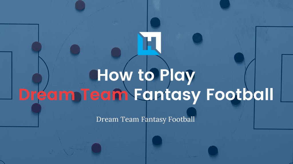 How To Play Dream Team Fantasy Football 2022/23 – £75,000 First Prize