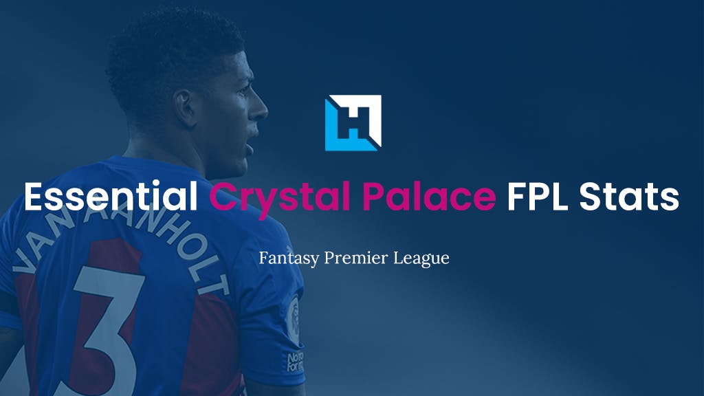 Essential Crystal Palace FPL Stats 2021/22