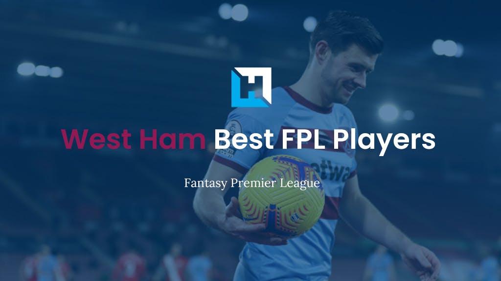 The Best West Ham FPL Players 2021/22