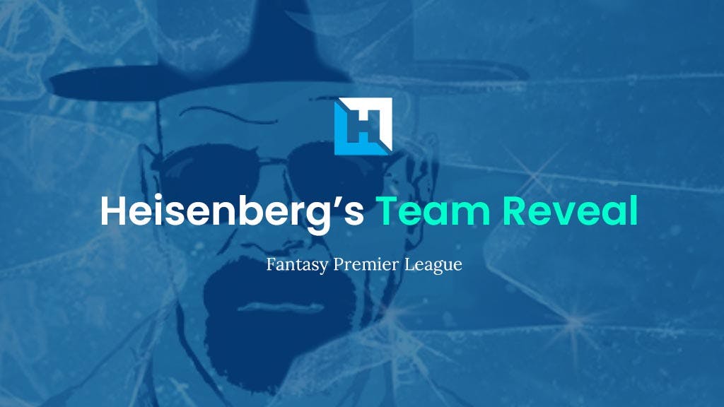 FPL Gameweek 1 Team Reveal | FPL Heisenberg