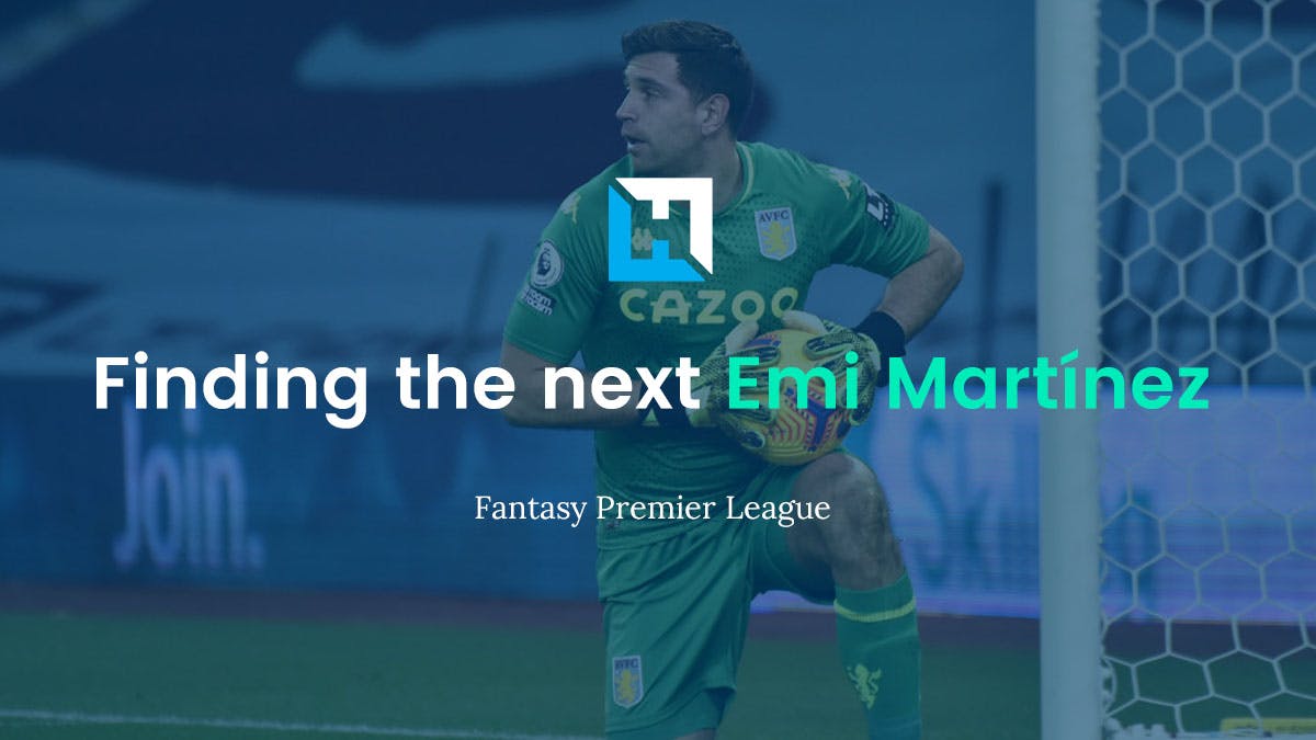 How To Find the Next Emi Martínez – FPL Goalkeeper Tips