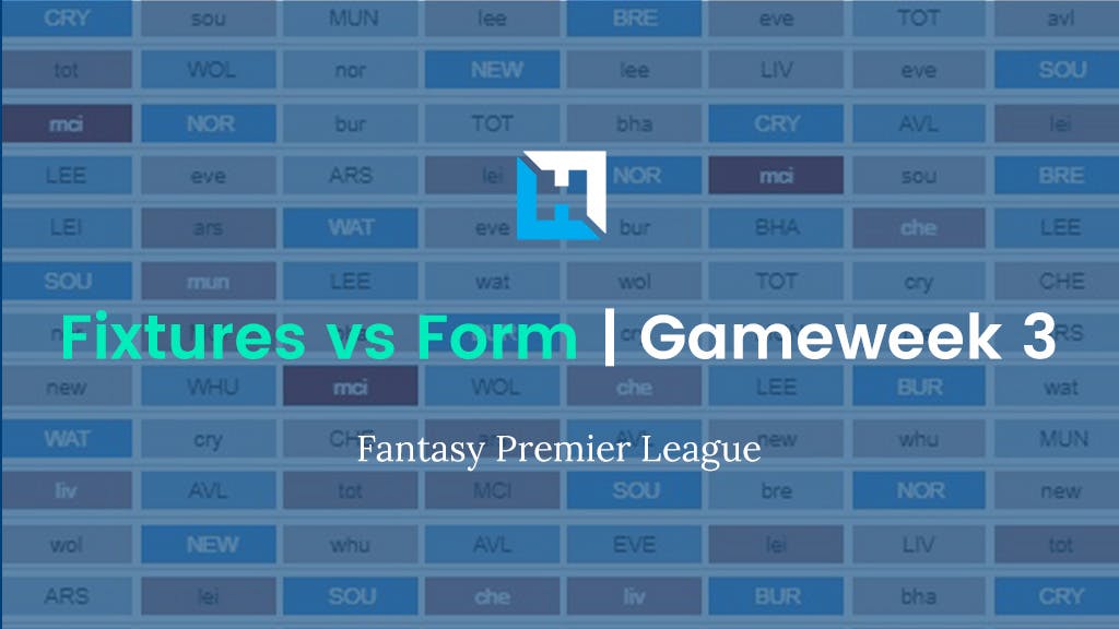 FPL Gameweek 3 Fixtures vs Form | GW3 Tips