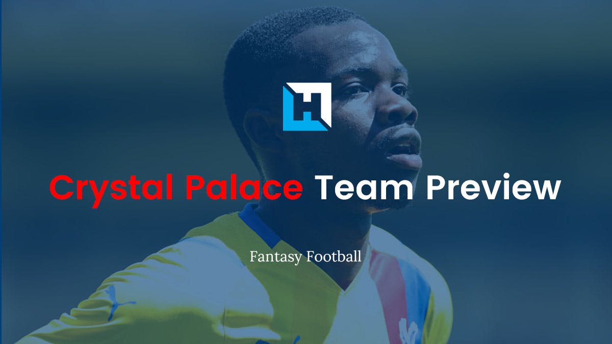 Crystal Palace Fantasy Football Tips 2021/22 – Team Preview
