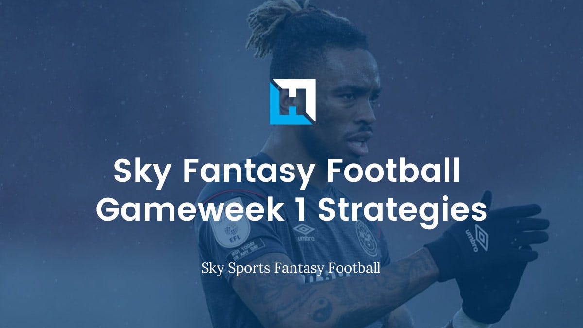 Sky Fantasy Football Tips – Gameweek 1 Strategies
