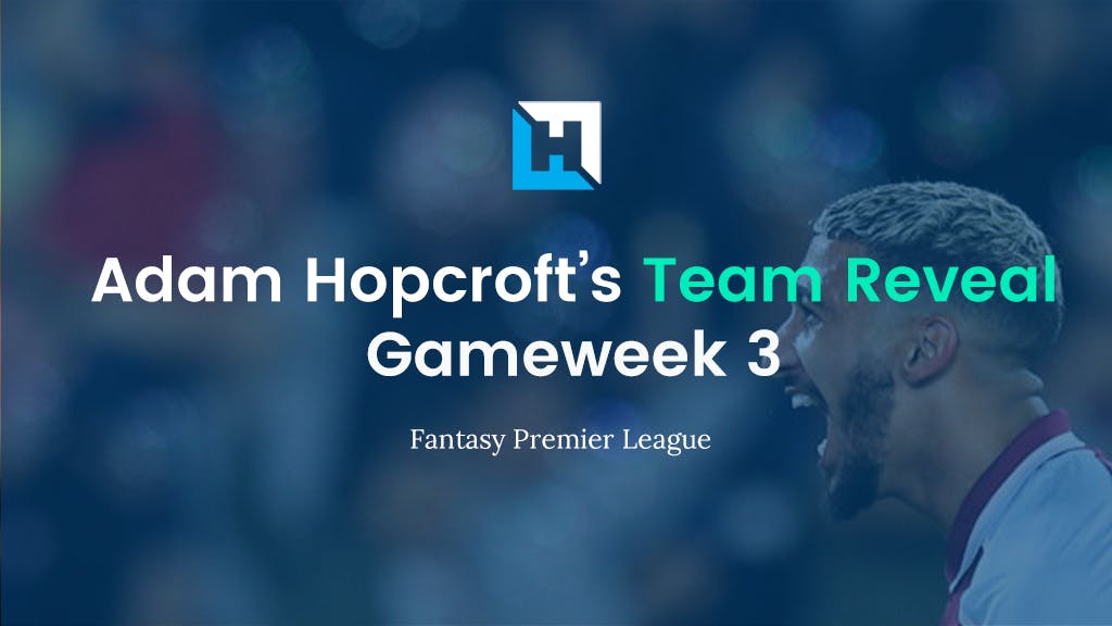 FPL Gameweek 3 Team Reveal | Adam Hopcroft