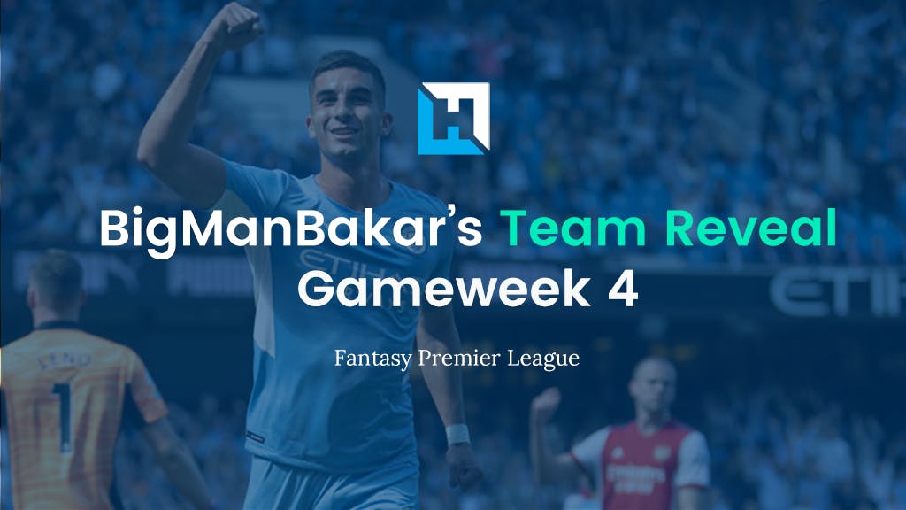 FPL Gameweek 4 Team Reveal | BigManBakar