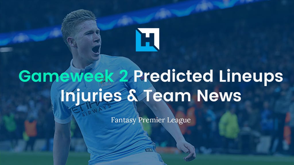 Fantasy Premier League Predicted Lineups | Gameweek 2 Team News and Injuries