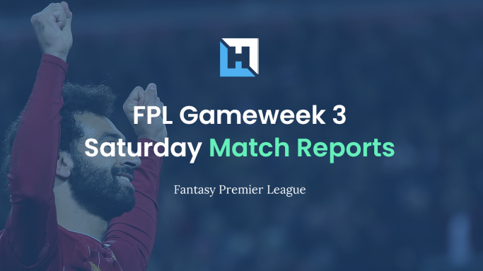 FPL Gameweek 3 Saturday Match Reports | Fantasy Premier League Tips 2021/22