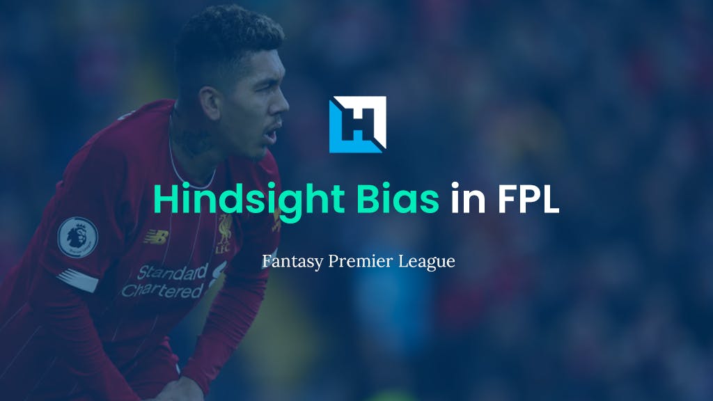 Hindsight Bias in FPL – What is it and why is it Important?