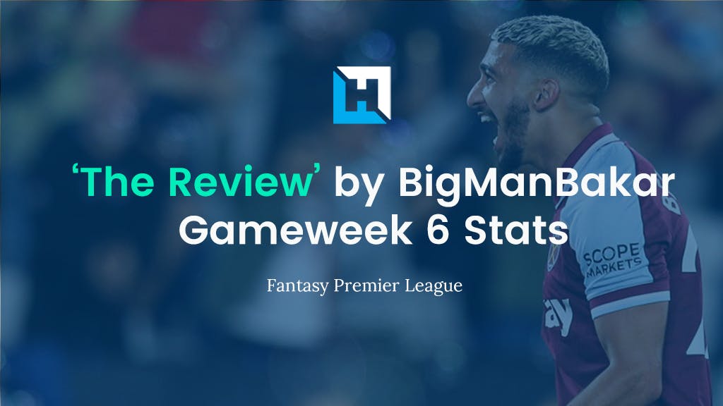FPL Gameweek 6 Review and Tips | BigManBakar