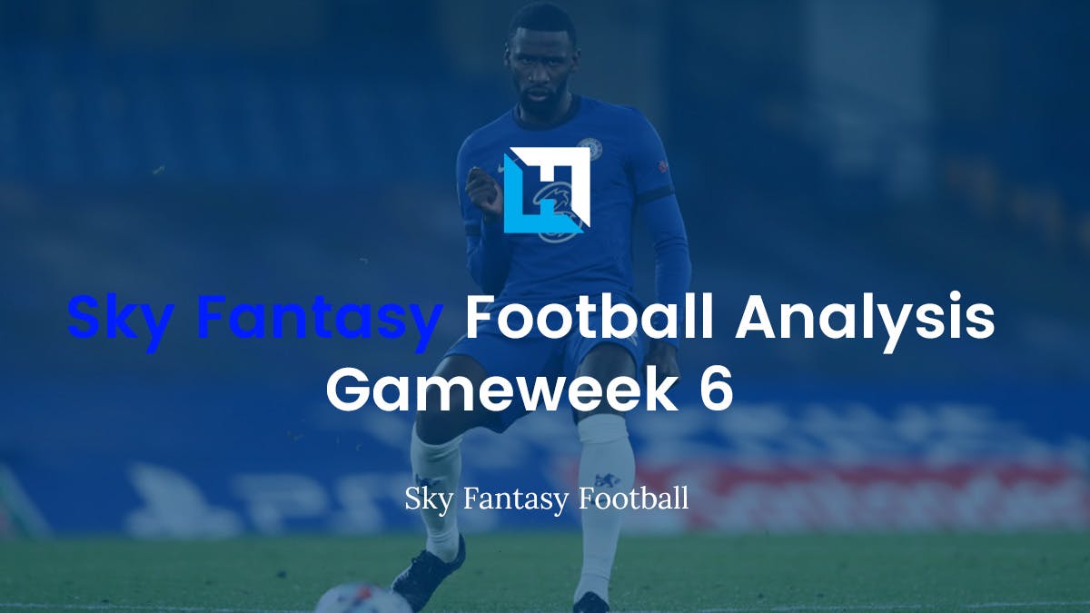 Sky Fantasy Football Gameweek 6 Analysis