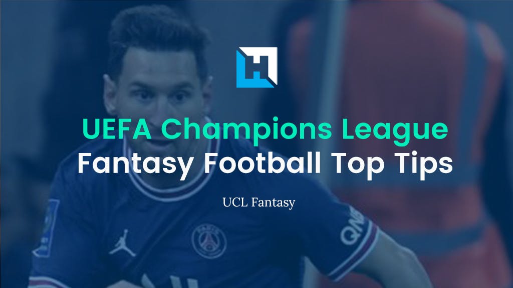 6 UEFA Champions League Fantasy Football Top Tips | UCL 2021/22