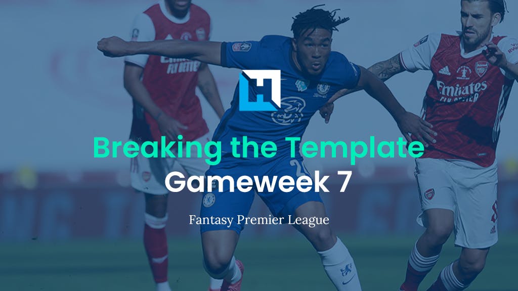 Breaking The Template | Gameweek 7