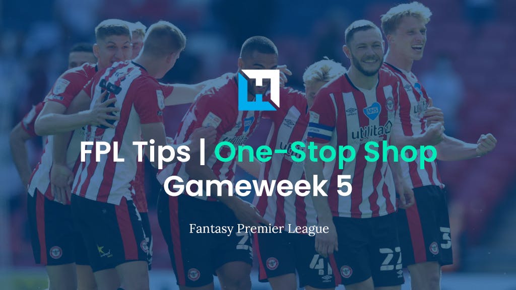 FPL Gameweek 5 Tips – “One-Stop Shop”