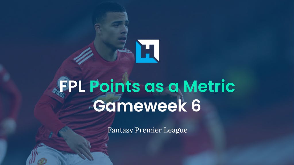 FPL Gameweek 6 Strategy – Using FPL Points as a Metric