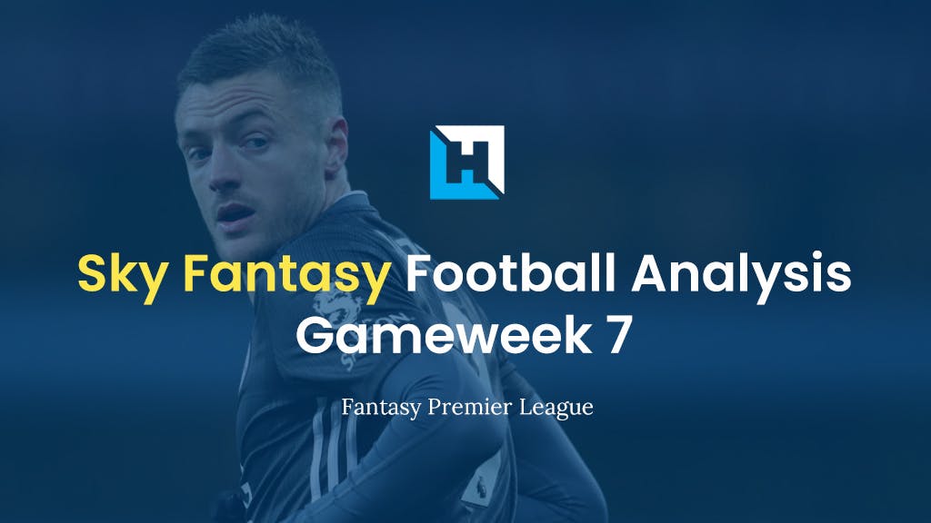 Sky Fantasy Football Gameweek 7 Analysis